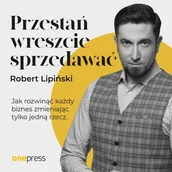 Audiobooki - biznes i ekonomia - Przestań wreszcie sprzedawać. Jak rozwinąć każdy biznes, zmieniając tylko jedną rzecz - miniaturka - grafika 1