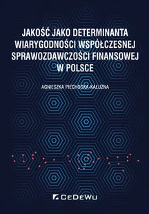 Jakość jako determinanta wiarygodności współczesnej sprawozdawczości finansowej w Polsce - Finanse, księgowość, bankowość - miniaturka - grafika 1