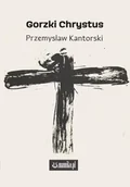 Poezja - Gorzki Chrystus - Przemysław Kantorski - miniaturka - grafika 1