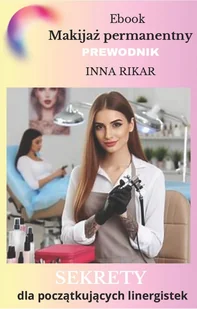 Makijaż permanentny. Przewodnik. Sekrety dla początkujących linergistek - E-booki - poradniki - miniaturka - grafika 1
