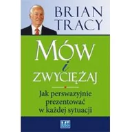 Poradniki psychologiczne - MT Biznes Mów i zwyciężaj. Jak perswazyjnie prezentować w każdej sytuacji - Brian Tracy - miniaturka - grafika 1