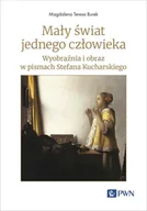 Podręczniki dla szkół wyższych - Mały świat jednego człowieka. Wyobraźnia i obraz w pismach Stefana Kucharskiego - Magdalena Teresa Burek - miniaturka - grafika 1