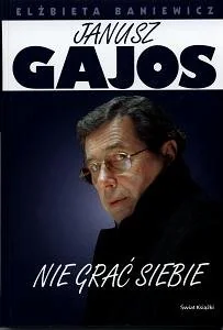 Janusz Gajos. Nie Grać Siebie - Biografie i autobiografie - miniaturka - grafika 1