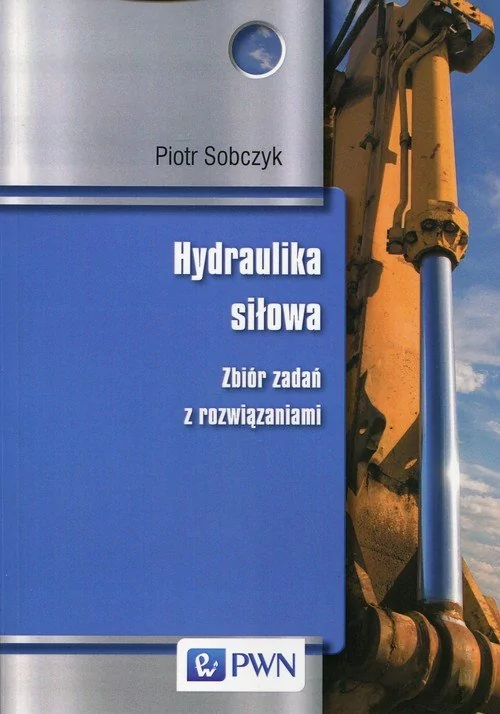 Hydraulika siłowa Zbiór zadań z rozwiązaniami - Sobczyk Piotr