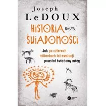 Historia naszej świadomości Jak po czterech miliardach lat ewolucji powstał świadomy mózg LeDoux Joseph - Nauka - miniaturka - grafika 1