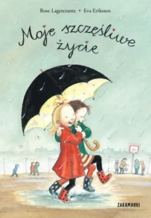 Zakamarki Moje szczęśliwe życie - Rose Lagercrantz, Eva Eriksson - Baśnie, bajki, legendy - miniaturka - grafika 1
