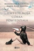 Powieści - ELAY-SCG I wtedy moja córka powiedziała - Małgorzata Kalicińska, Knap-Zagóra Marek - miniaturka - grafika 1