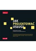 Jak projektować usługi. Niezawodne zasady w praktycznym zastosowaniu | ZAKŁADKA DO KSIĄŻEK GRATIS DO KAŻDEGO ZAMÓWIENIA