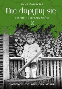 Nie dopytuj się. Historie z Bieszczadów - E-booki - biografie - miniaturka - grafika 1