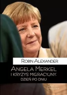 Felietony i reportaże - ANGELA MERKEL I KRYZYS MIGRACYJNY DZIEŃ PO DNIU ROBIN ALEXANDER - miniaturka - grafika 1