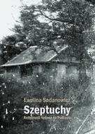 Książki regionalne - Szeptuchy. Religijność ludowa na Podlasiu - miniaturka - grafika 1