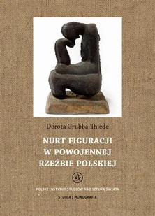 Tako Nurt figuracji w powojennej rzeźbie polskiej - Thiede-Grubba Dorota - Książki o kinie i teatrze - miniaturka - grafika 1