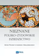 Historia Polski - Nieznane polsko-żydowskie dziedzictwo Antony Polonsky - miniaturka - grafika 1