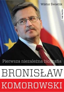 Bronisław Komorowski. Pierwsza niezależna biografia - Biografie i autobiografie - miniaturka - grafika 1