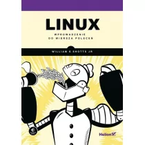 Jr. William E. Shotts, Szeremiota Przemysław, Zato Linux. wprowadzenie do wiersza poleceń - mamy na stanie, wyślemy natychmiast