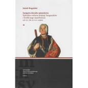 Felietony i reportaże - Insignia ducalis splendoris. Splendor rodziny książąt Sanguszków i środki jego manifestacji od XV do - miniaturka - grafika 1