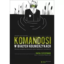 OnePress Rafał Szczepanik Komandosi w białych kołnierzykach. Metody zarządzania stosowane przez najlepszych menedżerów - Zarządzanie - miniaturka - grafika 1