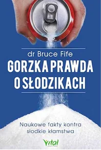 Gorzka prawda o słodzikach Naukowe fakty kontra słodkie kłamstwa Bruce Fife - Zdrowie - poradniki - miniaturka - grafika 2