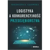 Zarządzanie - Gąsowska Magdalena K. Logistyka a konkurencyjność przedsiębiorstwa - miniaturka - grafika 1