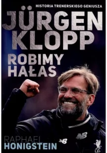 Raphael Honigstein Jurgen Klopp Robimy hałas - Sport i wypoczynek - miniaturka - grafika 2