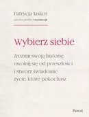 Rozwój osobisty - Wybierz siebie. Zrozum swoją historię, uwolnij się od przeszłości i stwórz świadome życie, które pokochasz - miniaturka - grafika 1