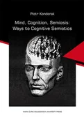 Filozofia i socjologia - Mind Cognition Semiosis Ways to Cognitive Semiotics Konderak Piotr - miniaturka - grafika 1