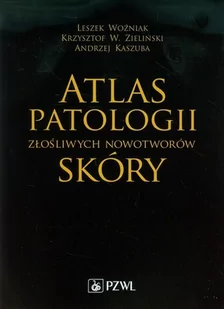 Wydawnictwo Lekarskie PZWL Atlas patologii złośliwych nowotworów skóry - Woźniak Leszek, Krzysztof Zieliński, Kaszuba Andrzej - Podręczniki dla szkół wyższych - miniaturka - grafika 1