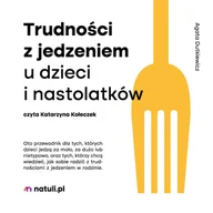 Audiobooki - literatura popularnonaukowa - Trudności z jedzeniem u dzieci i nastolatków - miniaturka - grafika 1