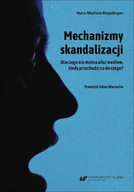 Filozofia i socjologia - Mechanizmy skandalizacji. Dlaczego nie można... - Kepplinger Hans Mathias - książka - miniaturka - grafika 1