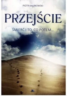 Kalinowski Piotr Przejście Śmierć i to, co potem - Książki religijne obcojęzyczne Kalinowski Piotr Przejście Śmierć i to, co potem - Książki religijne obcojęzyczne - miniaturka - grafika 2