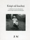 Książki o kulturze i sztuce - Książ od kuchni w obiektywie Louisa Hardouina nadwornego kucharza Hochbergów - miniaturka - grafika 1