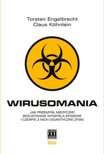 Wirusomania. Jak przemysł medyczny bezustannie wymyśla epidemie i czerpie z nich gigantyczne zyski - Torsten Engelbrecht, Claus Kohnlein - książka - Ezoteryka Wirusomania. Jak przemysł medyczny bezustannie wymyśla epidemie i czerpie z nich gigantyczne zyski - Torsten Engelbrecht, Claus Kohnlein - książka - Ezoteryka - miniaturka - grafika 1