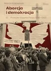 Aborcja i demokracja. Przeciw-historia Polski 1956-1993 - Historia świata - miniaturka - grafika 1