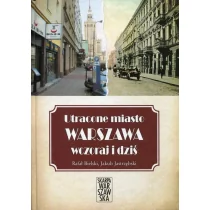 Skarpa Warszawska Rafał Bielski Utracone miasto Warszawa wczoraj i dziś