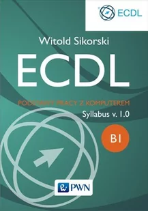 ECDL. Podstawy pracy z komputerem - Witold Sikorski - Podstawy obsługi komputera - miniaturka - grafika 1