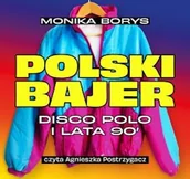 Audiobooki - literatura faktu - Polski bajer. Disco polo i lata 90. Monika Borys - miniaturka - grafika 1