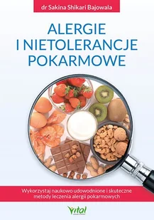 Alergie I Nietolerancje Pokarmowe Wykorzystaj Naukowo Udowodnione I Skuteczne Metody Leczenia Alergii Pokarmowych Sakina Shikarii Bajowala - Zdrowie - poradniki - miniaturka - grafika 2