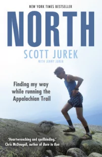 Scott Jurek North Finding My Way While Running the Appalachian Trail - Książki o sporcie obcojęzyczne - miniaturka - grafika 1