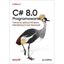 C# 8.0. Programowanie. Tworzenie aplikacji Windows, internetowych oraz biurowych - Książki o programowaniu - miniaturka - grafika 1