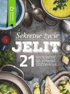 Sekretne życie jelit 21 sposobów na zdrowe odżywianie - Opracowanie zbiorowe - Diety, zdrowe żywienie - miniaturka - grafika 1