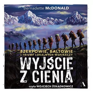 Wyjście z cienia Szerpowie, Baltowie i triumf lokalnych wspinaczy - Audiobooki - literatura faktu - miniaturka - grafika 1