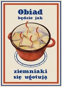 Obrazy i zdjęcia - Plakat - Obiad będzie jak ziemniaki się ugotują - miniaturka - grafika 1