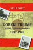 Historia Polski - Avalon Jakub Polit Gorzki Triumf. Wojna chińsko-japońska 1937-1945 - miniaturka - grafika 1