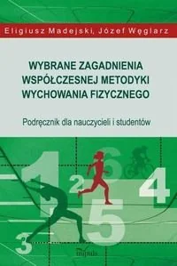 Wybrane zagadnienia współczesnej metodyki wychowania fizycznego. Podręcznik dla nauczycieli i studentów - Pedagogika i dydaktyka - miniaturka - grafika 1