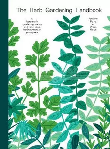 The Herb Gardening Handbook: A Beginners' Guide to Growing and Harvesting Herbs No Matter Your Space - Pozostałe książki - miniaturka - grafika 1
