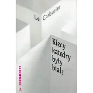 Powieści - CENTRUM ARCHITE Kiedy katedry były białe Le Corbusier - miniaturka - grafika 1