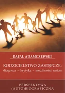 Filozofia i socjologia - NOTITIA Rodzicielstwo zastępcze: diagnoza - krytyka - możliwości zmian ADAMCZEWSKI RAFAŁ - miniaturka - grafika 1