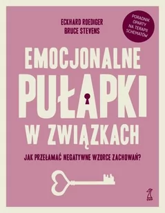 GWP PROFESJONALNE Emocjonalne pułapki w związkach. Jak przełamać negatywne wzorce zachowań$317 Stevens Bruce, Roediger Eckhard - Poradniki psychologiczne - miniaturka - grafika 1