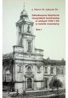 Książki o kulturze i sztuce - Zabudowania klasztorne cieszyńskich bonifratrów w wiekach XVIII i XIX w świetle inwentarzy Tom I - miniaturka - grafika 1