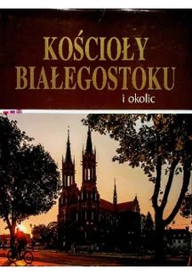 Kościoły Białegostoku i okolic - Książki podróżnicze - miniaturka - grafika 1